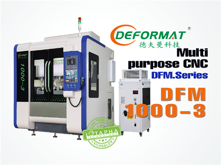 DEFORMAT DFM-1000-3 | MÁY PHAY CNC ĐA NĂNG DFM - SERIES